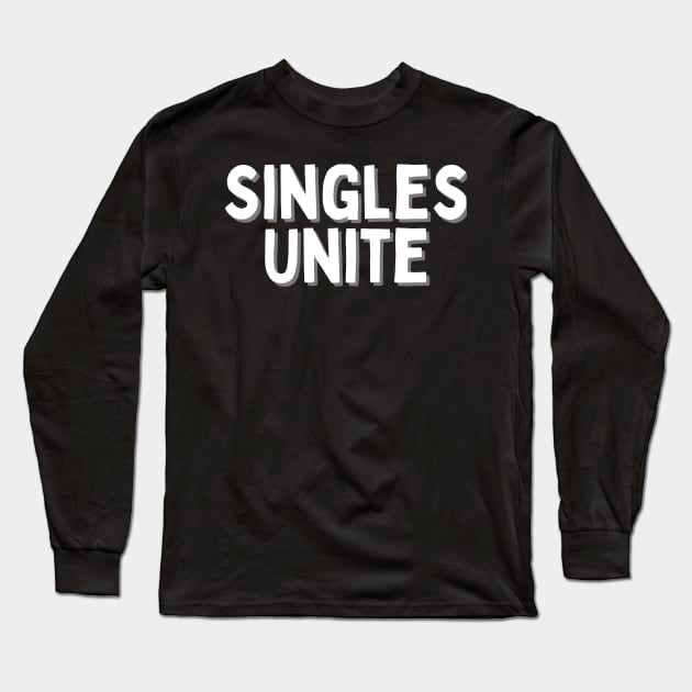 Singles Unite, Singles Awareness Day Long Sleeve T-Shirt by DivShot 